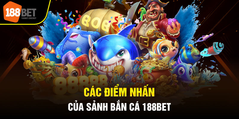 ban ca 188bet 2 Các điểm nhấn của sảnh bắn cá 188Bet
