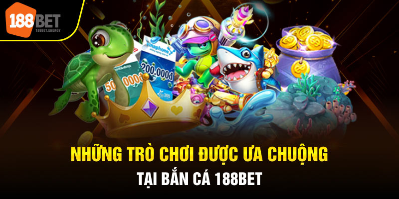 ban ca 188bet 3 Những trò chơi được ưa chuộng tại bắn cá 188Bet