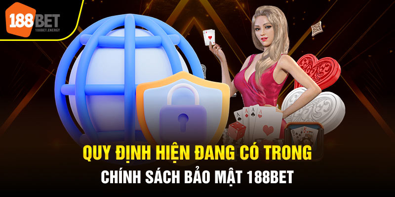 chinh sach bao mat 188bet 2 Quy định hiện đang có trong chính sách bảo mật 188BET