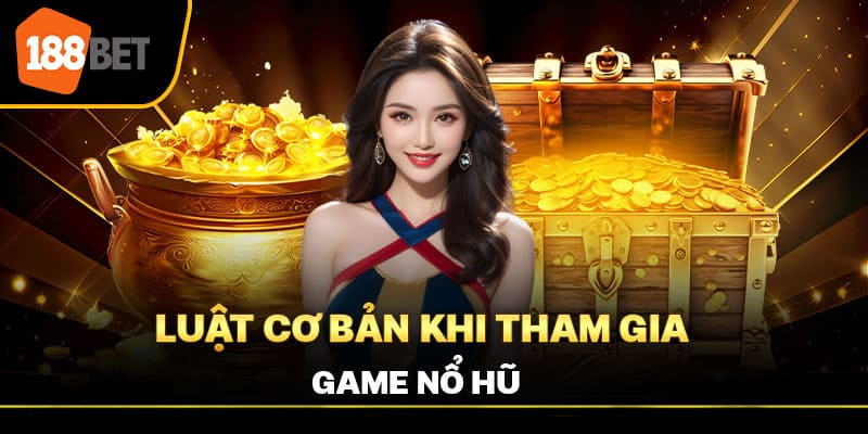 no hu 188bet 2 Luật cơ bản khi tham gia game Nổ Hũ 188Bet